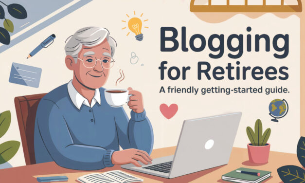 The Complete Beginner’s Guide to Blogging for Retirees (Start a Blog You’ll Be Proud Of)